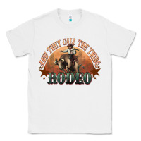 White And they call the thing rodeo bull bullfighter Classic Tee - HowdyJamesFarm
