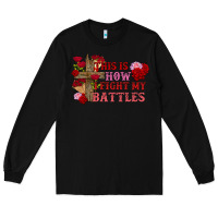 Black This is how i fight my battles Valentine's Day Long Sleeve Tee - FaDigitalArtStudio