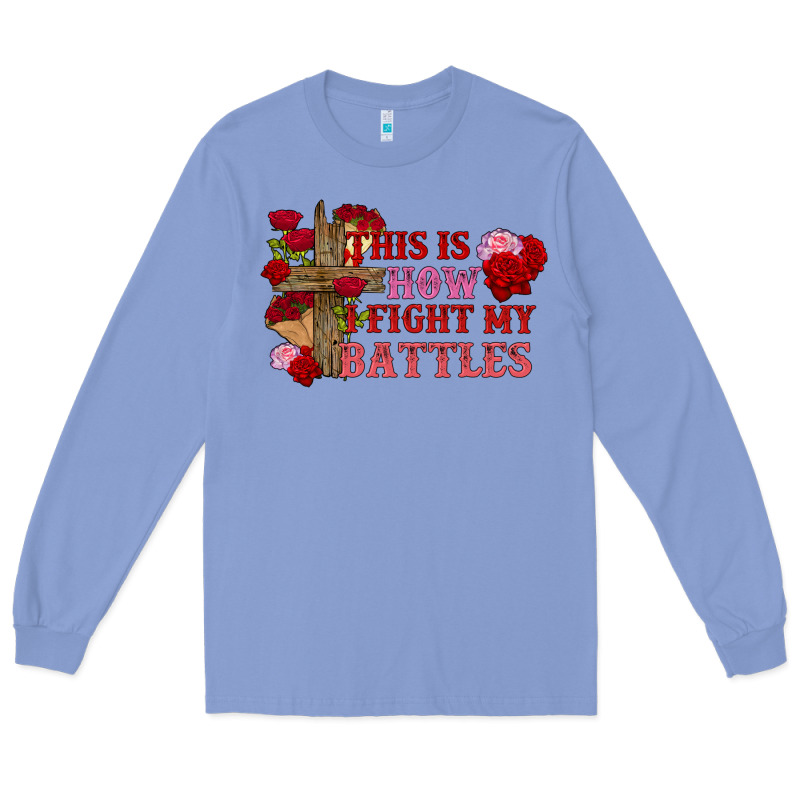 This Is How I Fight My Battles Valentine's Day Long Sleeve Tee by FaDigitalArtStudio | Teevron