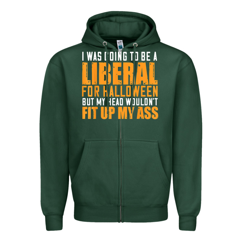 I Was Going To Be A Liberal For Halloween But My Head Zipper Hoodie by longCreatives | Teevron