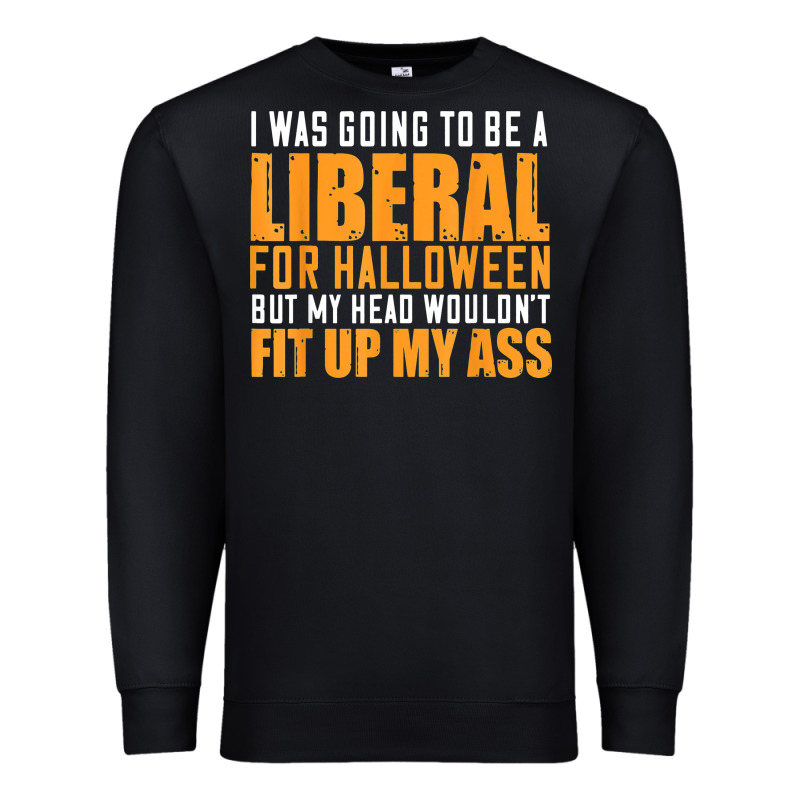 I Was Going To Be A Liberal For Halloween But My Head Premium Sweatshirt by longCreatives | Teevron