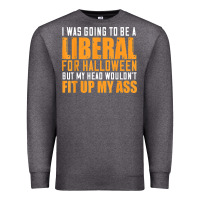 Charcoal Heather i was going to be a liberal for halloween but my head Premium Sweatshirt - longCreatives