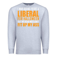 Heather Grey i was going to be a liberal for halloween but my head Premium Sweatshirt - longCreatives