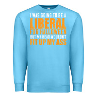 Ocean Blue i was going to be a liberal for halloween but my head Premium Sweatshirt - longCreatives
