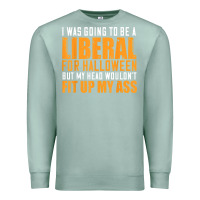 Seafoam i was going to be a liberal for halloween but my head Premium Sweatshirt - longCreatives