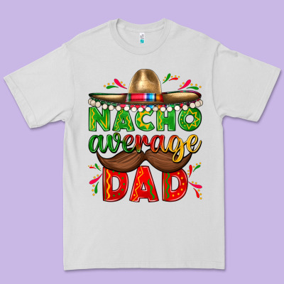 Nacho Average Dad With Mustache Premium Tee Designed By Texasbilliewilder