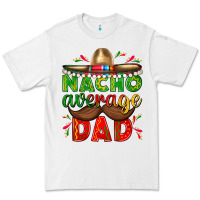 White Nacho Average Dad with Mustache Premium Tee - texasbilliewilder
