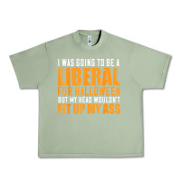 Oil Green i was going to be a liberal for halloween but my head Urban Heavy Tee - longCreatives