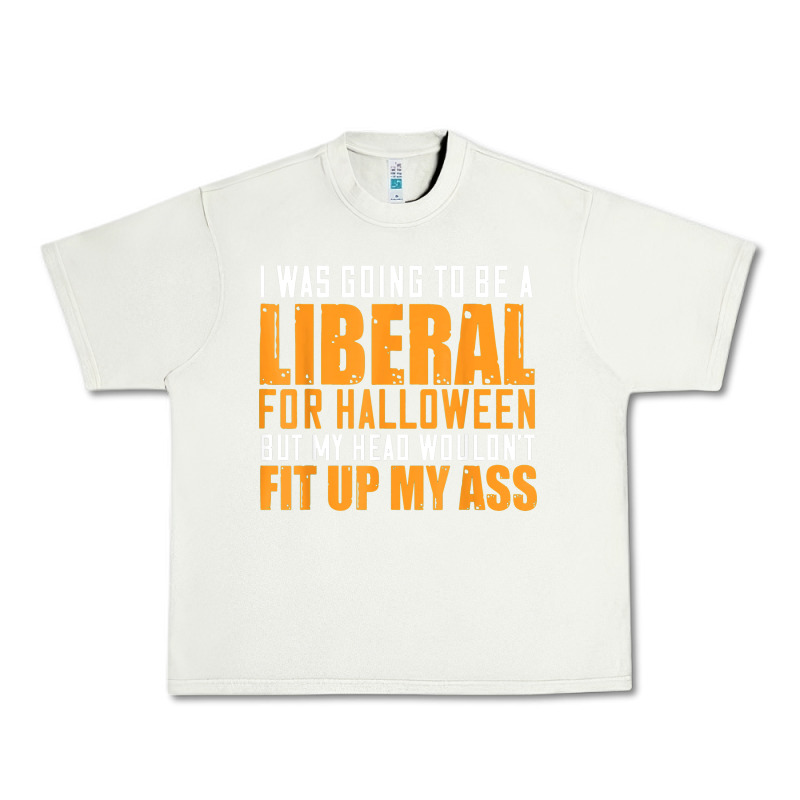 I Was Going To Be A Liberal For Halloween But My Head Urban Heavy Tee by longCreatives | Teevron