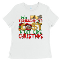 It's Beginning To Cost A Lot Like Christmas Ladies Tee | Teevron