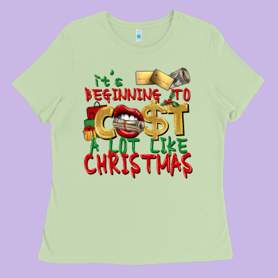 It's Beginning To Cost A Lot Like Christmas Ladies Tee Designed By Nancycooperartshop
