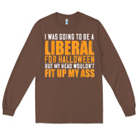 Chestnut i was going to be a liberal for halloween but my head Long Sleeve Tee - longCreatives