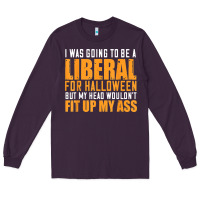 Plum i was going to be a liberal for halloween but my head Long Sleeve Tee - longCreatives