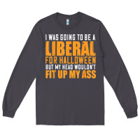 Smoke i was going to be a liberal for halloween but my head Long Sleeve Tee - longCreatives