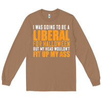 Toasted Coconut i was going to be a liberal for halloween but my head Long Sleeve Tee - longCreatives