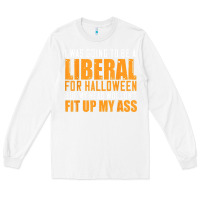 White i was going to be a liberal for halloween but my head Long Sleeve Tee - longCreatives