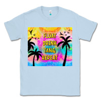 Dusty Blue float drink tan & repeat Classic Tee - TumblerDesignByShophia