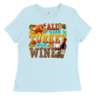 Baby Blue All I Need Is Turkey and Wine Ladies Tee - texasbilliewilder