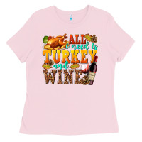 Bubblegum Pink All I Need Is Turkey and Wine Ladies Tee - texasbilliewilder