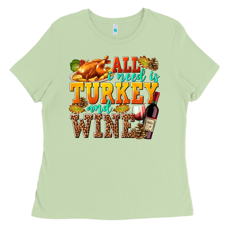 All I Need Is Turkey And Wine Ladies Tee by texasbilliewilder | Teevron