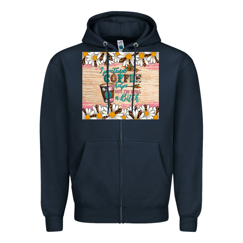I Pretend Coffee Helps But I'm Still A Bitch Zipper Hoodie by Artiststas | Teevron