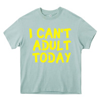 Arona I Can t Adult Today Heavy Core Tee - Bettercallsaul