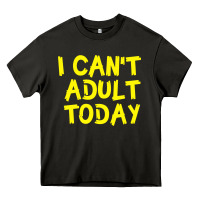 Asphalt I Can t Adult Today Heavy Core Tee - Bettercallsaul