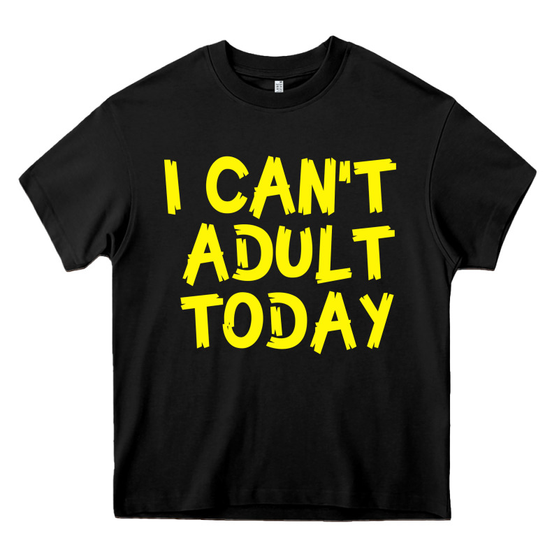 I Can T Adult Today Heavy Core Tee by Bettercallsaul | Teevron