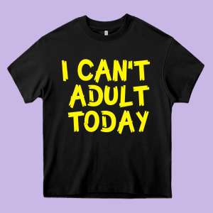 I Can T Adult Today Heavy Core Tee Designed By Bettercallsaul