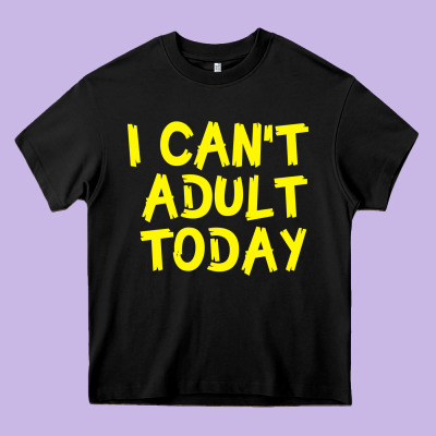I Can T Adult Today Heavy Core Tee Designed By Bettercallsaul