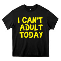 Black I Can t Adult Today Heavy Core Tee - Bettercallsaul
