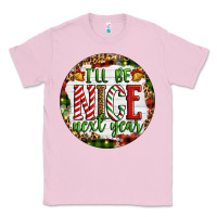Bubblegum Pink Christmas i'll be nice next year Classic Tee - Artiststas