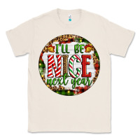 Natural Christmas i'll be nice next year Classic Tee - Artiststas