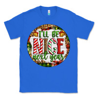 True Royal Christmas i'll be nice next year Classic Tee - Artiststas