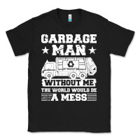 Black garbage man gift t  shirt recycling trash garbage man t  shirt Classic Tee - longCreatives