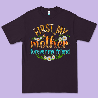 First My Mother Forever My Friend With Daisies Premium Tee Designed By Texasbilliewilder