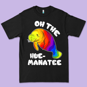 Oh The Hue Manatee Funny Manatee Shirts Manatee Gifts T Shirt Premium Tee Designed By Longcreatives