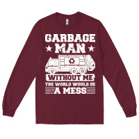 Burgundy garbage man gift t  shirt recycling trash garbage man t  shirt Long Sleeve Tee - longCreatives