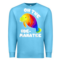 Ocean Blue oh the hue manatee funny manatee shirts manatee gifts t shirt Premium Sweatshirt - longCreatives