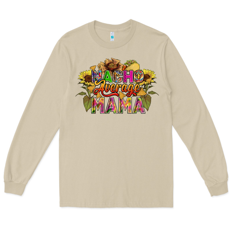Nacho Average Mama Long Sleeve Tee by FaDigitalArtStudio | Teevron