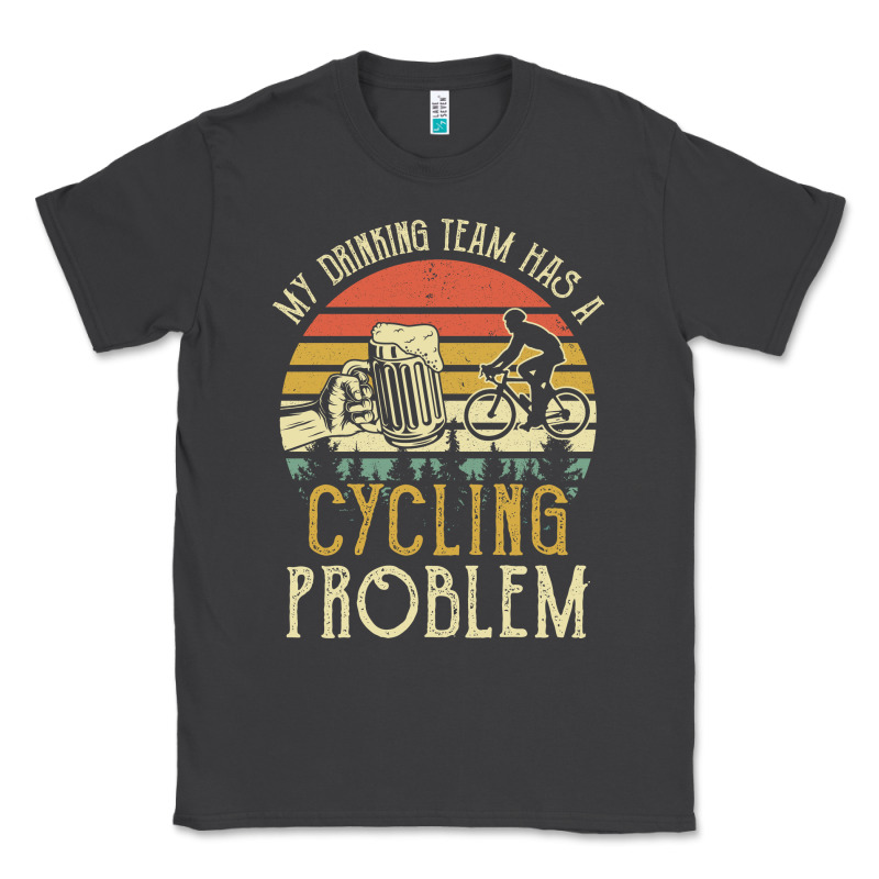 My Drinking Team Has A Cycling Problem Cotton T Shirt Funny Dad Gift C Classic Tee by longCreatives | Teevron