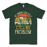 Sports Green my drinking team has a cycling problem cotton t shirt funny dad gift c Classic Tee - longCreatives