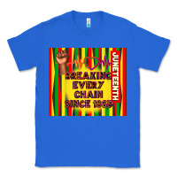 True Royal juneteenth breaking every chain since 1865 Classic Tee - TumblerDesignByShophia