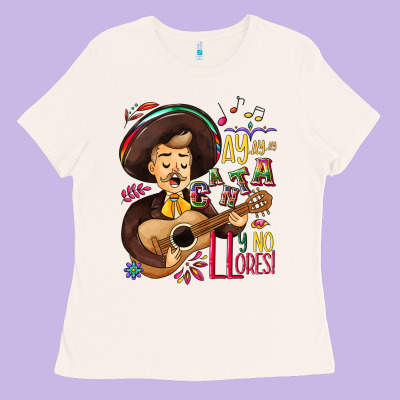 Ay, Ay, Ay Canta Y No Llores! Ladies Tee Designed By Nancycooperartshop