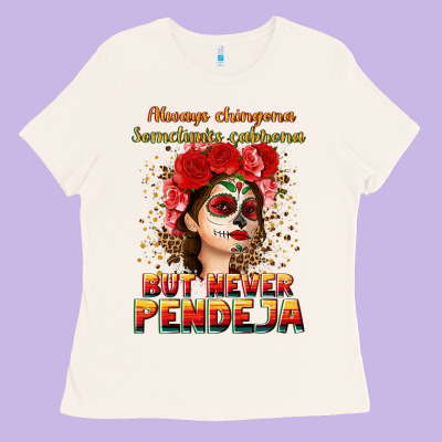 Always Chingona Sometimes Cabrona But Never Pendej Ladies Tee Designed By Nancycooperartshop
