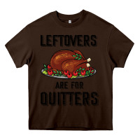 Chocolate Brown Leftovers Are For Quitters Heavy Core Tee - Bettercallsaul