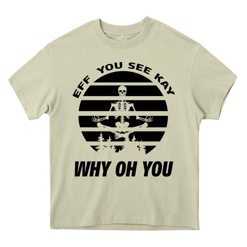 Eff You See Kay Why Oh You Skeleton Yogas Vintage Heavy Core Tee by Bettercallsaul | Teevron
