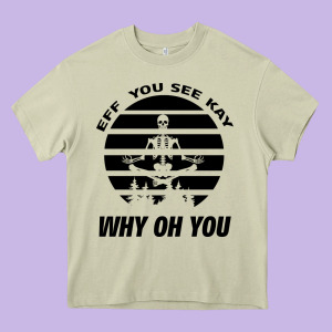 Eff You See Kay Why Oh You Skeleton Yogas Vintage Heavy Core Tee Designed By Bettercallsaul