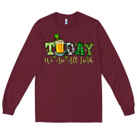 Burgundy Today we are all Irish Long Sleeve Tee - OliviaCreatesArt