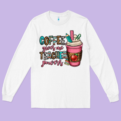Coffee Gives Me Teacher Powers Long Sleeve Tee Designed By Oliviacreatesart